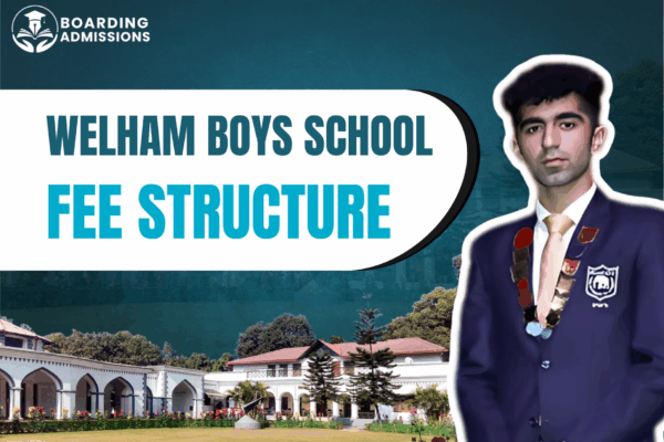Welham Boys School Dehradun Fee Structure: A Complete Guide for Parents