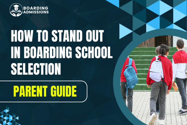 How to Stand Out in Boarding School Selection | Parent Guide