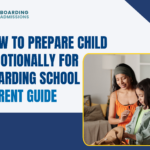 How to Prepare Child Emotionally for Boarding School | Parent Guide