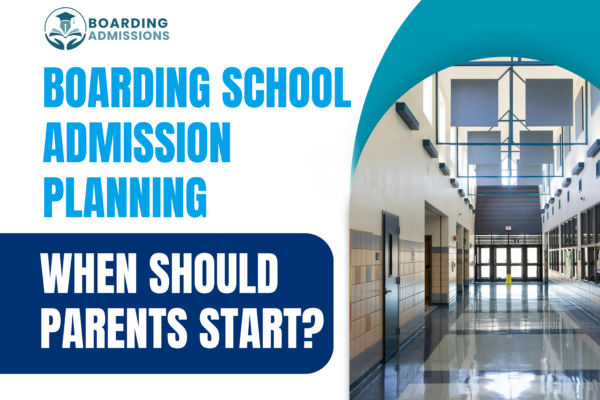 Boarding School Admission Planning: When Should Parents Start?
