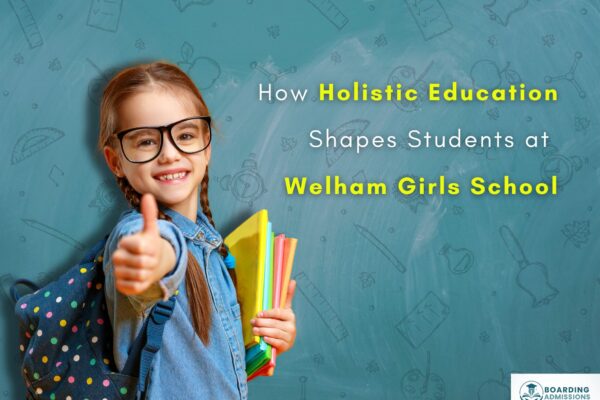 How Holistic Education Shapes Students at Welham Girls School