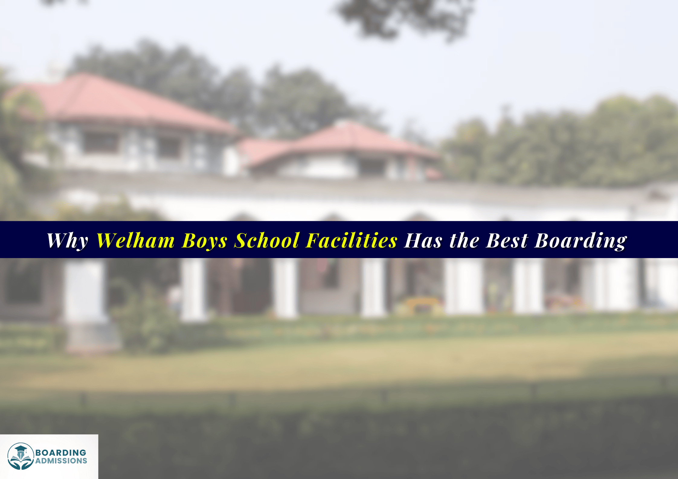 Why Welham Boys School Facilities Has the Best Boarding