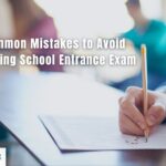 Common Mistakes to Avoid During School Entrance Exam