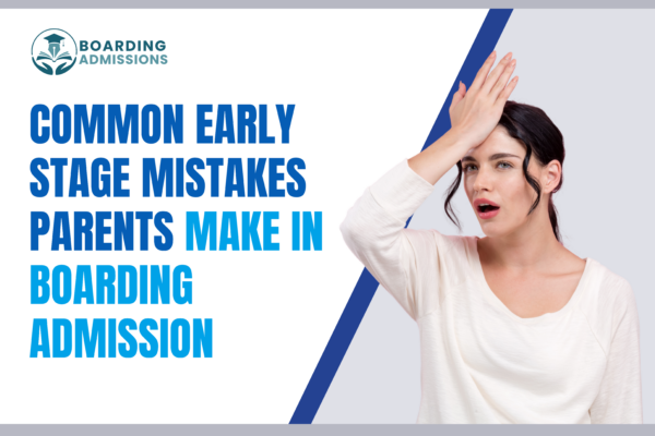 Common Early-Stage Mistakes Parents Make in Boarding Admissions